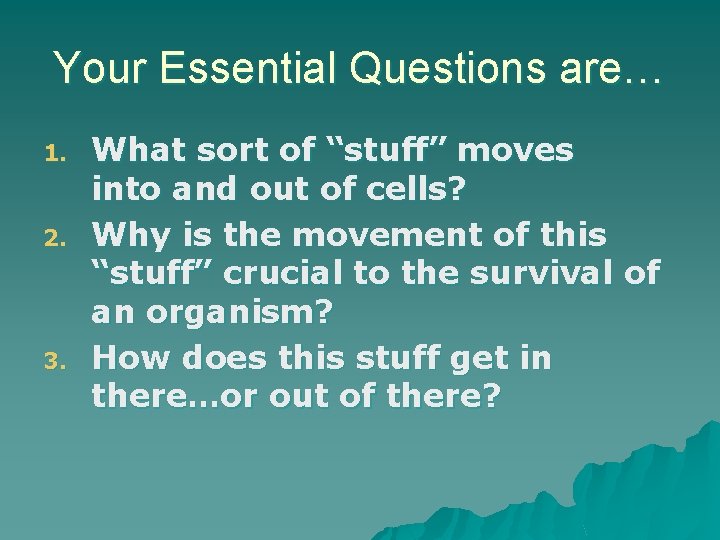 Your Essential Questions are… 1. 2. 3. What sort of “stuff” moves into and