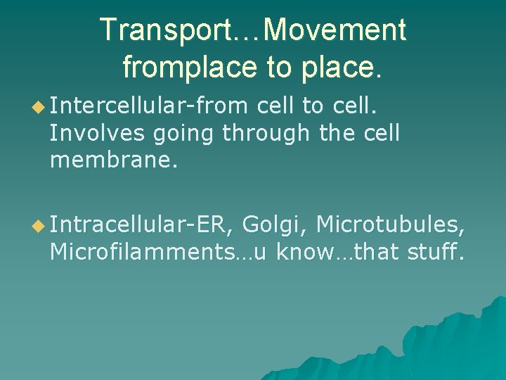 Transport…Movement fromplace to place. u Intercellular-from cell to cell. Involves going through the cell
