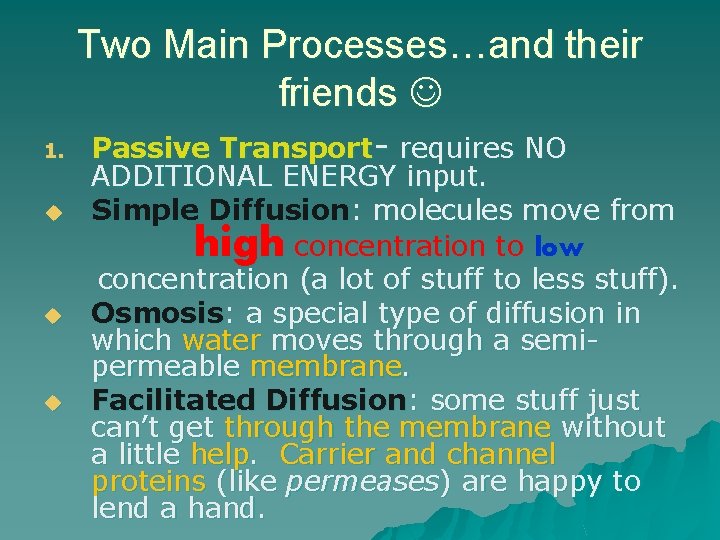 Two Main Processes…and their friends 1. u u u Passive Transport- requires NO ADDITIONAL