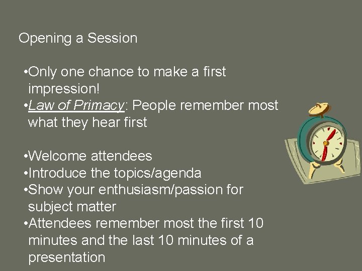 Opening a Session • Only one chance to make a first impression! • Law