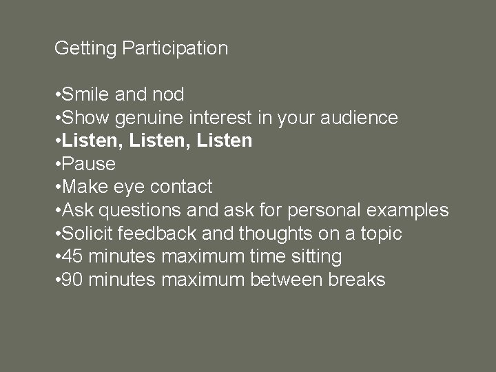 Getting Participation • Smile and nod • Show genuine interest in your audience •