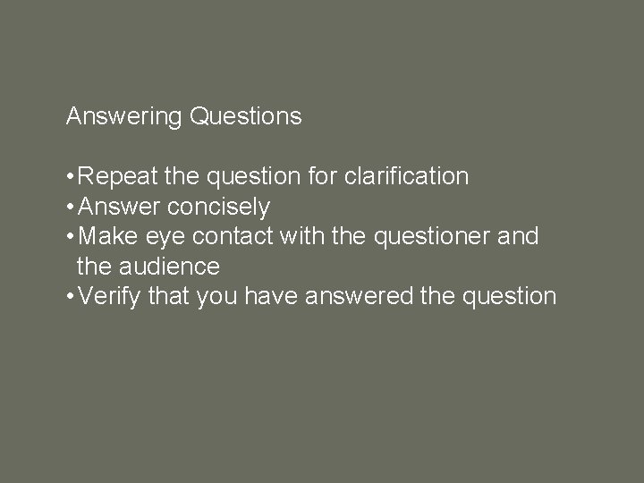 Answering Questions • Repeat the question for clarification • Answer concisely • Make eye