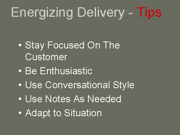 Energizing Delivery - Tips • Stay Focused On The Customer • Be Enthusiastic •