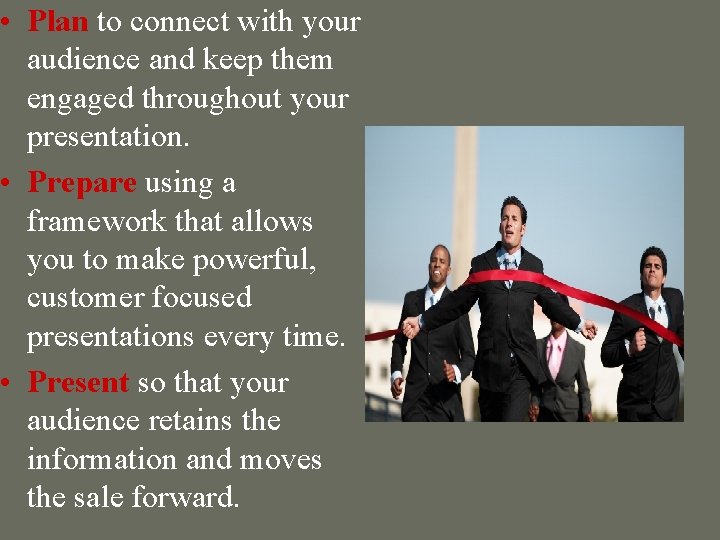  • Plan to connect with your audience and keep them engaged throughout your