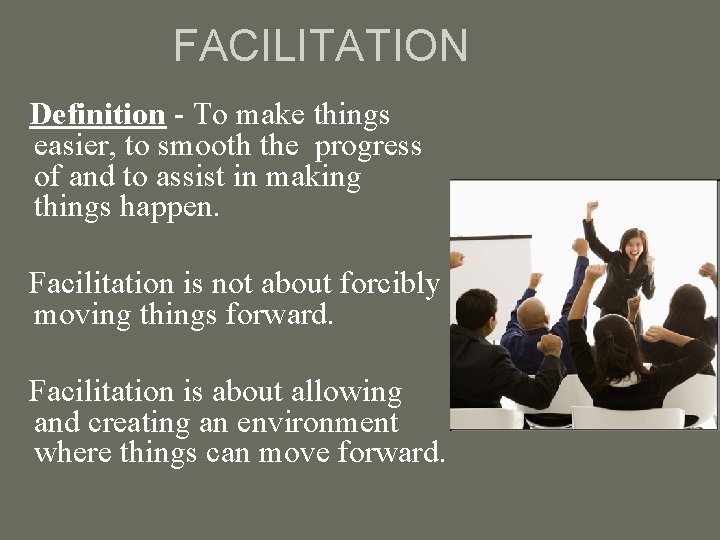 FACILITATION Definition - To make things easier, to smooth the progress of and to