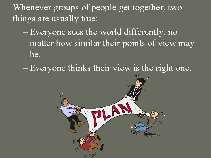 Whenever groups of people get together, two things are usually true: – Everyone sees