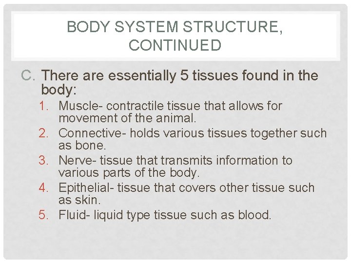 BODY SYSTEM STRUCTURE, CONTINUED C. There are essentially 5 tissues found in the body: