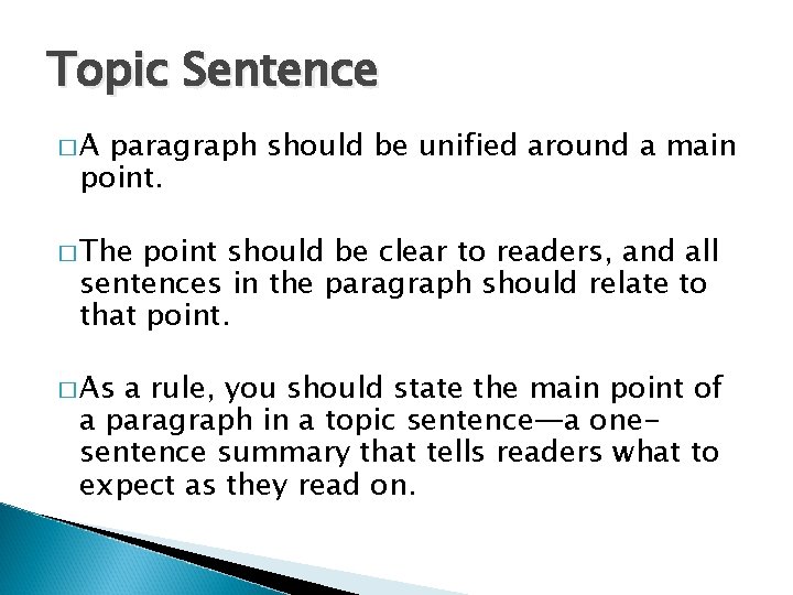 Topic Sentence �A paragraph should be unified around a main point. � The point