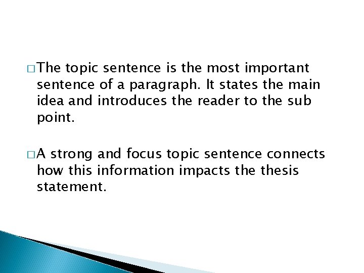 � The topic sentence is the most important sentence of a paragraph. It states