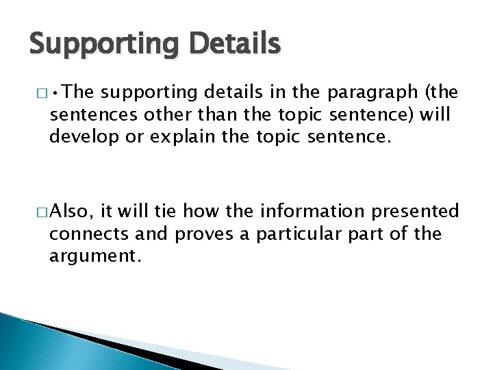 Supporting Details � • The supporting details in the paragraph (the sentences other than