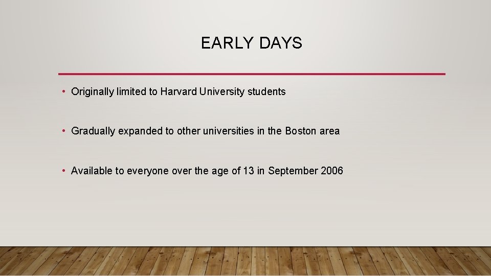 EARLY DAYS • Originally limited to Harvard University students • Gradually expanded to other