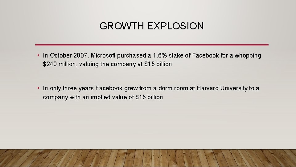 GROWTH EXPLOSION • In October 2007, Microsoft purchased a 1. 6% stake of Facebook