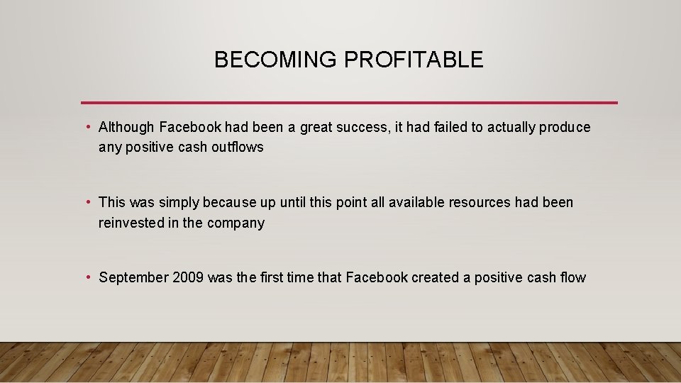 BECOMING PROFITABLE • Although Facebook had been a great success, it had failed to
