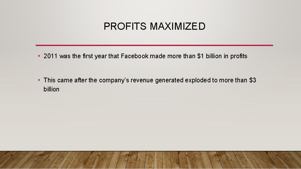 PROFITS MAXIMIZED • 2011 was the first year that Facebook made more than $1