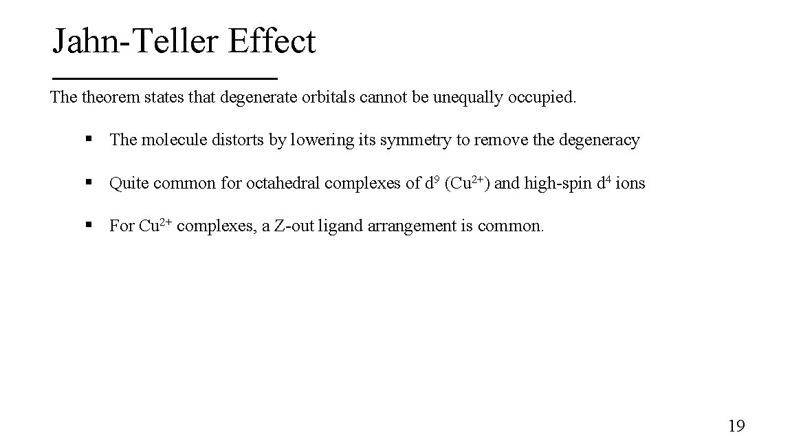 Jahn-Teller Effect The theorem states that degenerate orbitals cannot be unequally occupied. § The
