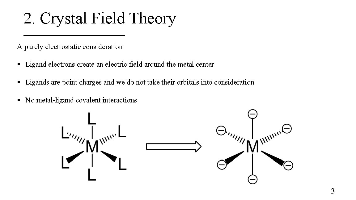 2. Crystal Field Theory A purely electrostatic consideration § Ligand electrons create an electric