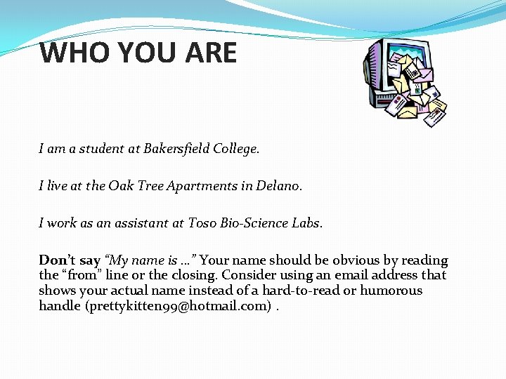 WHO YOU ARE I am a student at Bakersfield College. I live at the