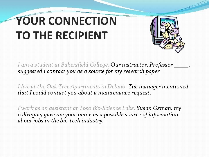 YOUR CONNECTION TO THE RECIPIENT I am a student at Bakersfield College. Our instructor,