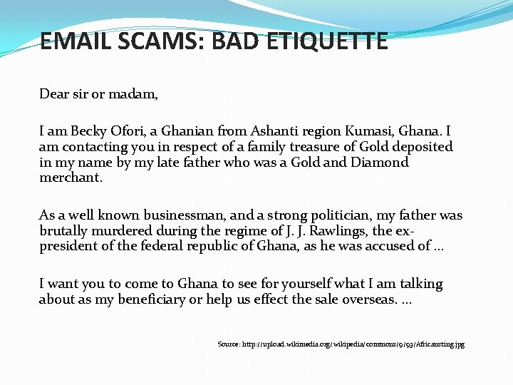 EMAIL SCAMS: BAD ETIQUETTE Dear sir or madam, I am Becky Ofori, a Ghanian