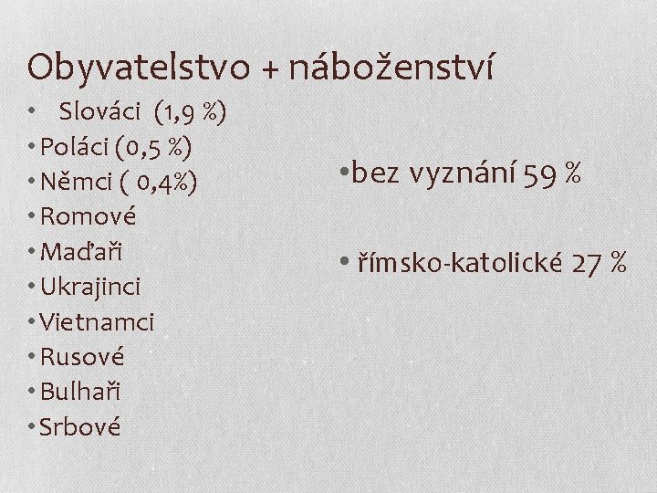 Obyvatelstvo + náboženství • Slováci (1, 9 %) • Poláci (0, 5 %) •