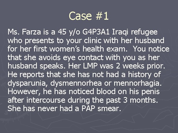 Case #1 Ms. Farza is a 45 y/o G 4 P 3 A 1