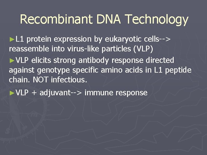 Recombinant DNA Technology ►L 1 protein expression by eukaryotic cells--> reassemble into virus-like particles