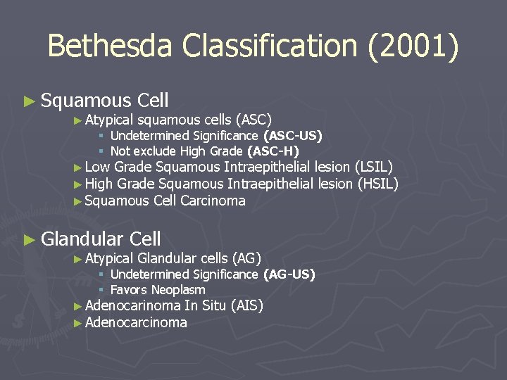 Bethesda Classification (2001) ► Squamous ► Atypical Cell squamous cells (ASC) § Undetermined Significance