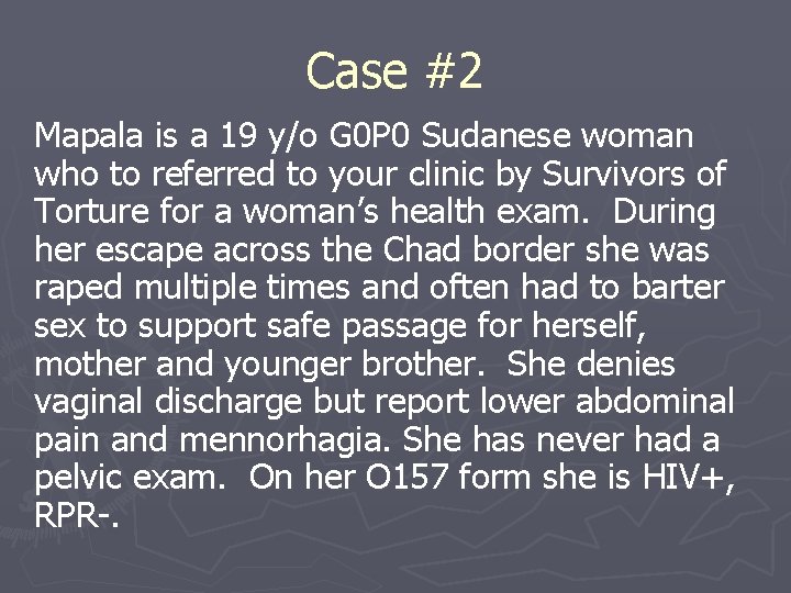 Case #2 Mapala is a 19 y/o G 0 P 0 Sudanese woman who