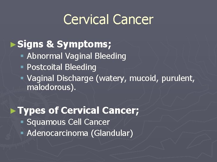 Cervical Cancer ► Signs & Symptoms; § Abnormal Vaginal Bleeding § Postcoital Bleeding §