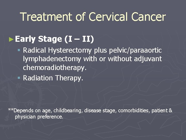 Treatment of Cervical Cancer ► Early Stage (I – II) § Radical Hysterectomy plus