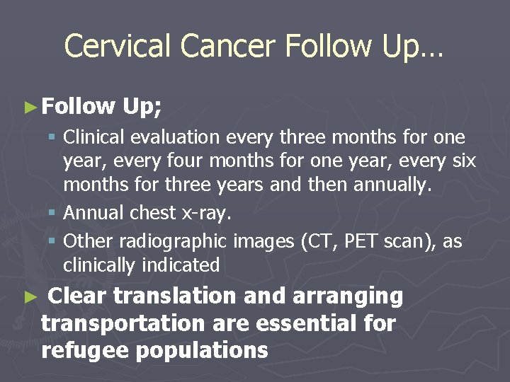 Cervical Cancer Follow Up… ► Follow Up; § Clinical evaluation every three months for