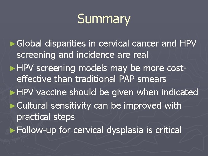 Summary ► Global disparities in cervical cancer and HPV screening and incidence are real