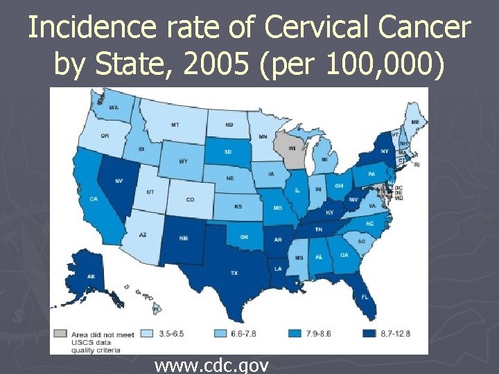 Incidence rate of Cervical Cancer by State, 2005 (per 100, 000) www. cdc. gov