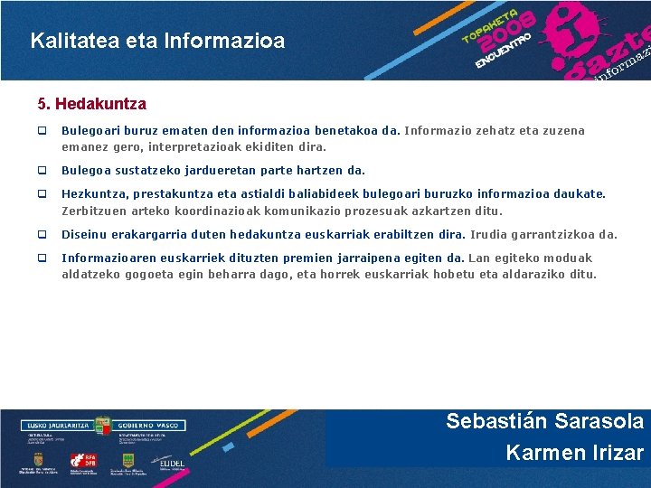 Kalitatea eta Informazioa 5. Hedakuntza q Bulegoari buruz ematen den informazioa benetakoa da. Informazio