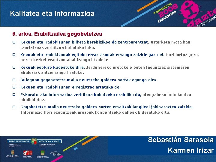 Kalitatea eta Informazioa 6. arloa. Erabiltzailea gogobetetzea q Kexuen eta iradokizunen bilketa berebizikoa da