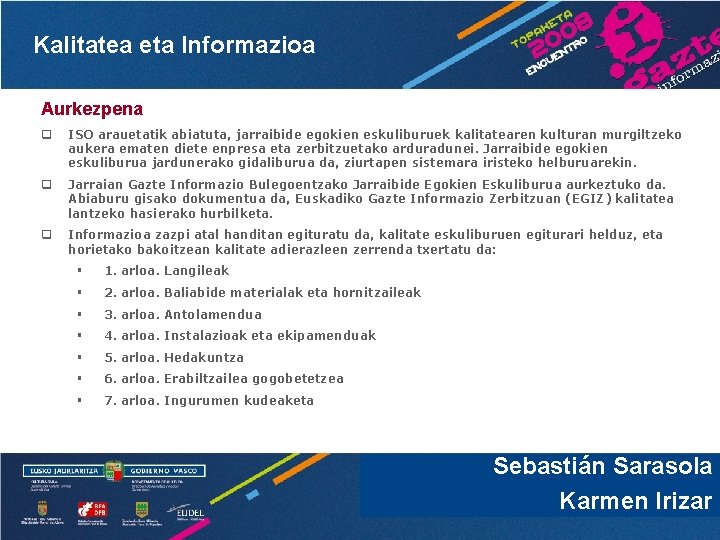 Kalitatea eta Informazioa Aurkezpena q ISO arauetatik abiatuta, jarraibide egokien eskuliburuek kalitatearen kulturan murgiltzeko