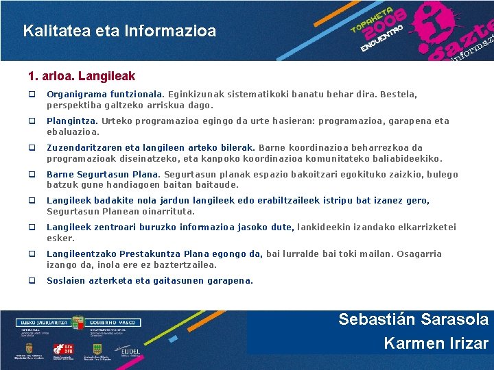 Kalitatea eta Informazioa 1. arloa. Langileak q Organigrama funtzionala. Eginkizunak sistematikoki banatu behar dira.