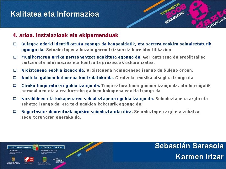 Kalitatea eta Informazioa 4. arloa. Instalazioak eta ekipamenduak q Bulegoa ederki identifikatuta egongo da