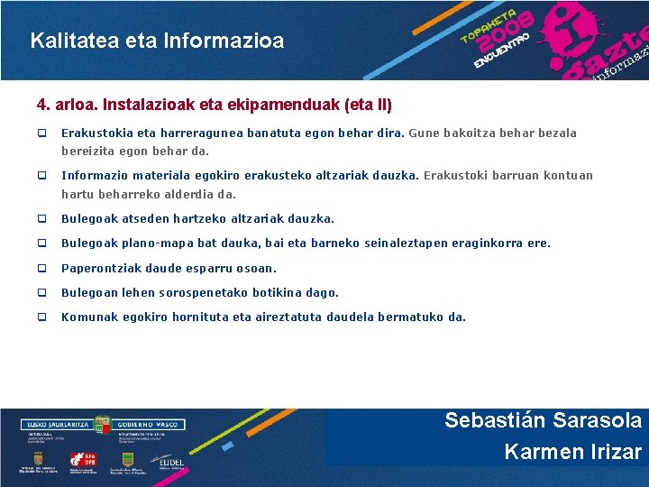 Kalitatea eta Informazioa 4. arloa. Instalazioak eta ekipamenduak (eta II) q Erakustokia eta harreragunea