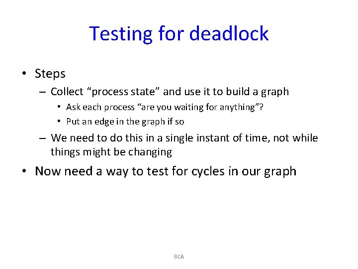 Testing for deadlock • Steps – Collect “process state” and use it to build