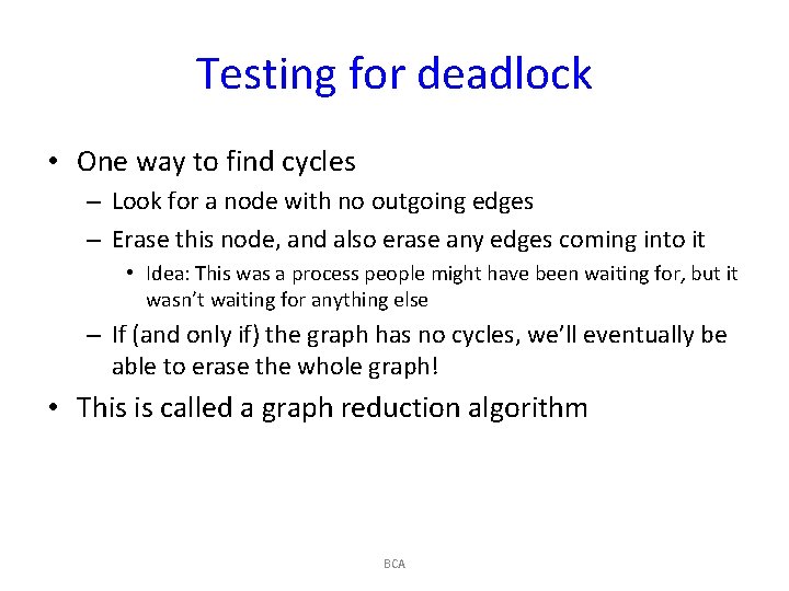 Testing for deadlock • One way to find cycles – Look for a node