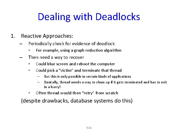 Dealing with Deadlocks 1. Reactive Approaches: – Periodically check for evidence of deadlock •