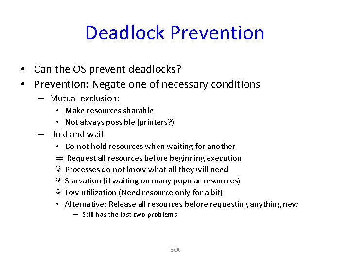 Deadlock Prevention • Can the OS prevent deadlocks? • Prevention: Negate one of necessary