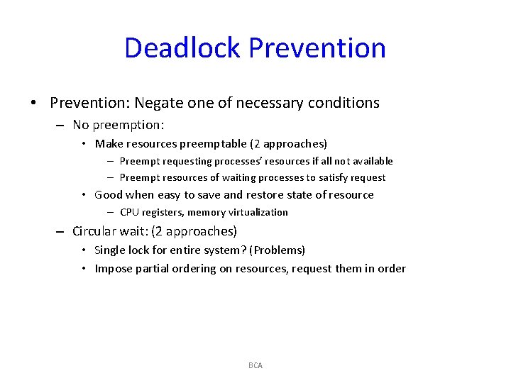 Deadlock Prevention • Prevention: Negate one of necessary conditions – No preemption: • Make
