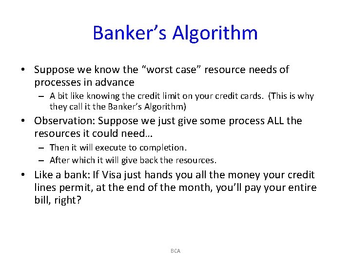 Banker’s Algorithm • Suppose we know the “worst case” resource needs of processes in