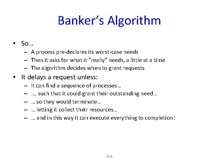 Banker’s Algorithm • So… – A process pre-declares its worst-case needs – Then it