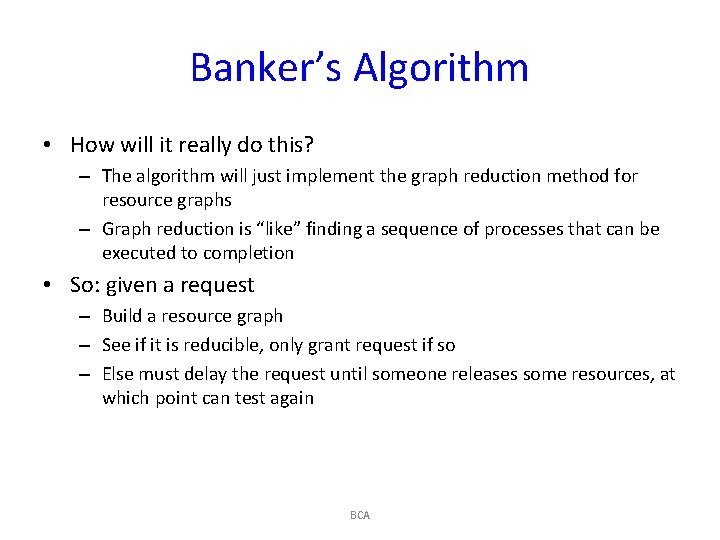 Banker’s Algorithm • How will it really do this? – The algorithm will just