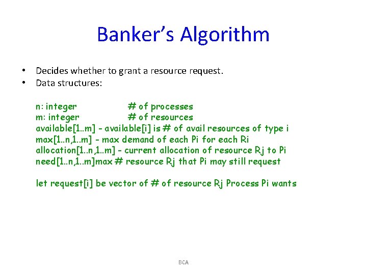Banker’s Algorithm • Decides whether to grant a resource request. • Data structures: n: