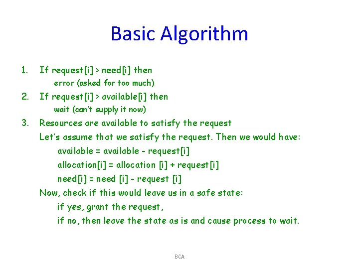 Basic Algorithm 1. If request[i] > need[i] then error (asked for too much) 2.