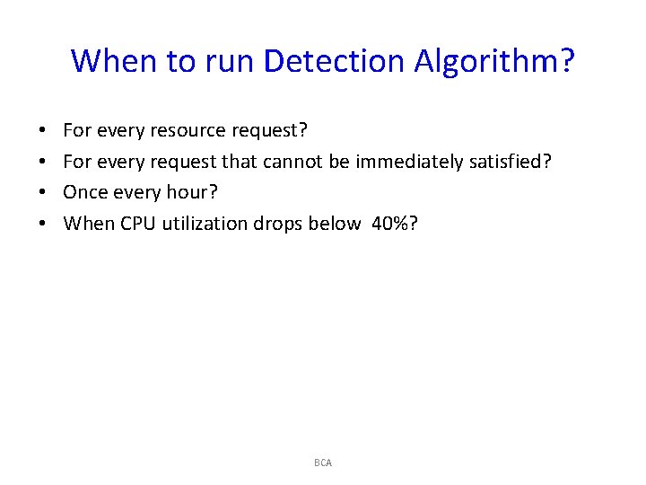 When to run Detection Algorithm? • • For every resource request? For every request